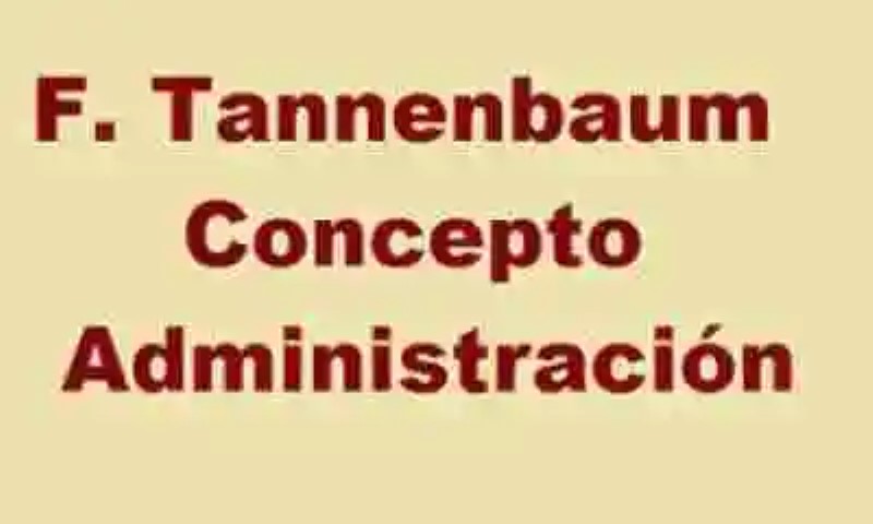 F. Tannenbaum, concepto de Administración
